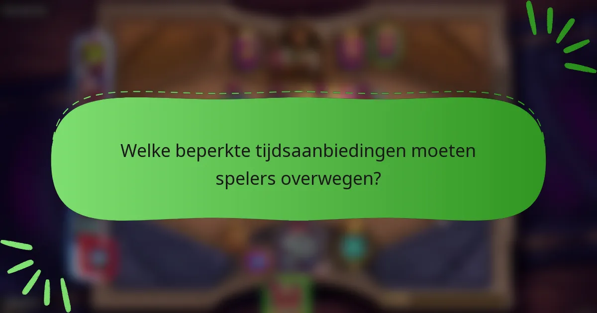 Welke beperkte tijdsaanbiedingen moeten spelers overwegen?