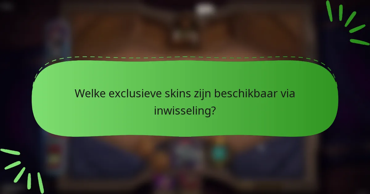 Welke exclusieve skins zijn beschikbaar via inwisseling?