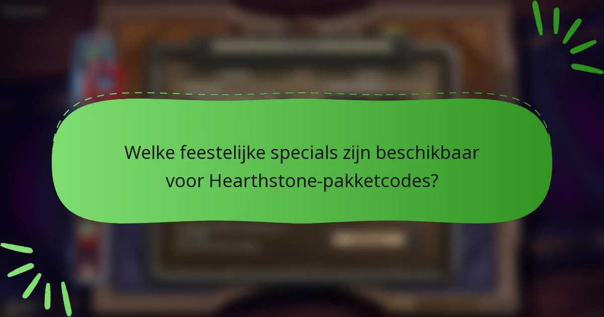 Welke feestelijke specials zijn beschikbaar voor Hearthstone-pakketcodes?