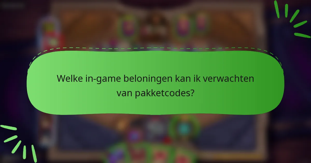 Welke in-game beloningen kan ik verwachten van pakketcodes?