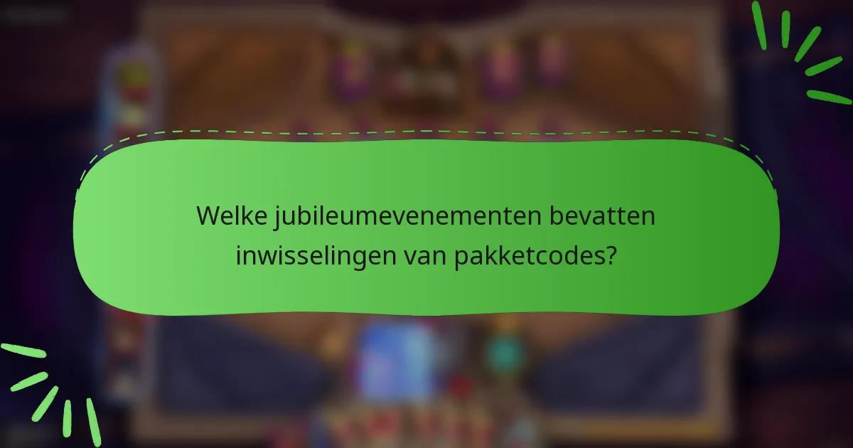 Welke jubileumevenementen bevatten inwisselingen van pakketcodes?