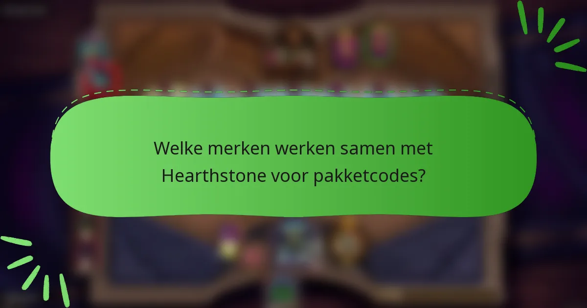 Welke merken werken samen met Hearthstone voor pakketcodes?