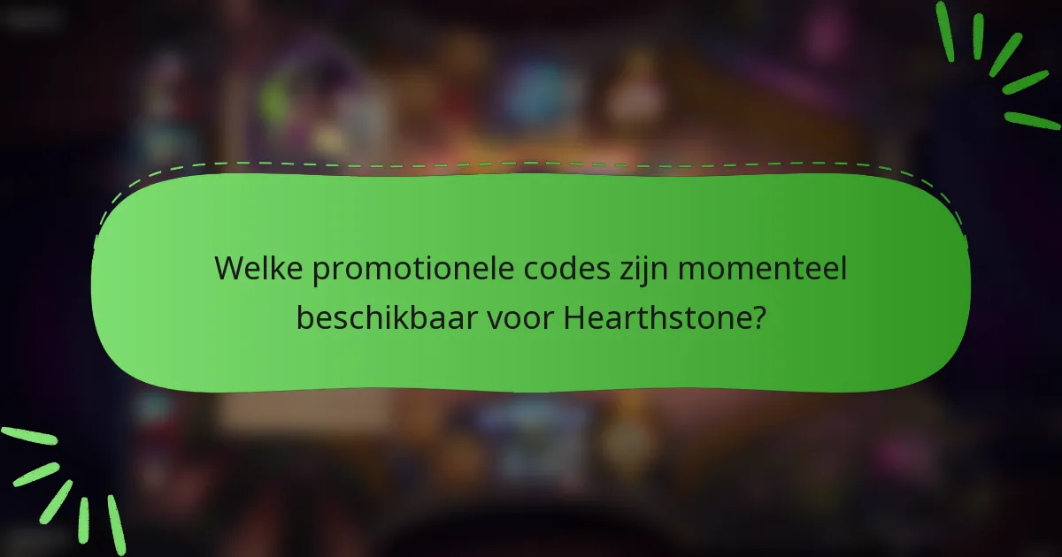 Welke promotionele codes zijn momenteel beschikbaar voor Hearthstone?
