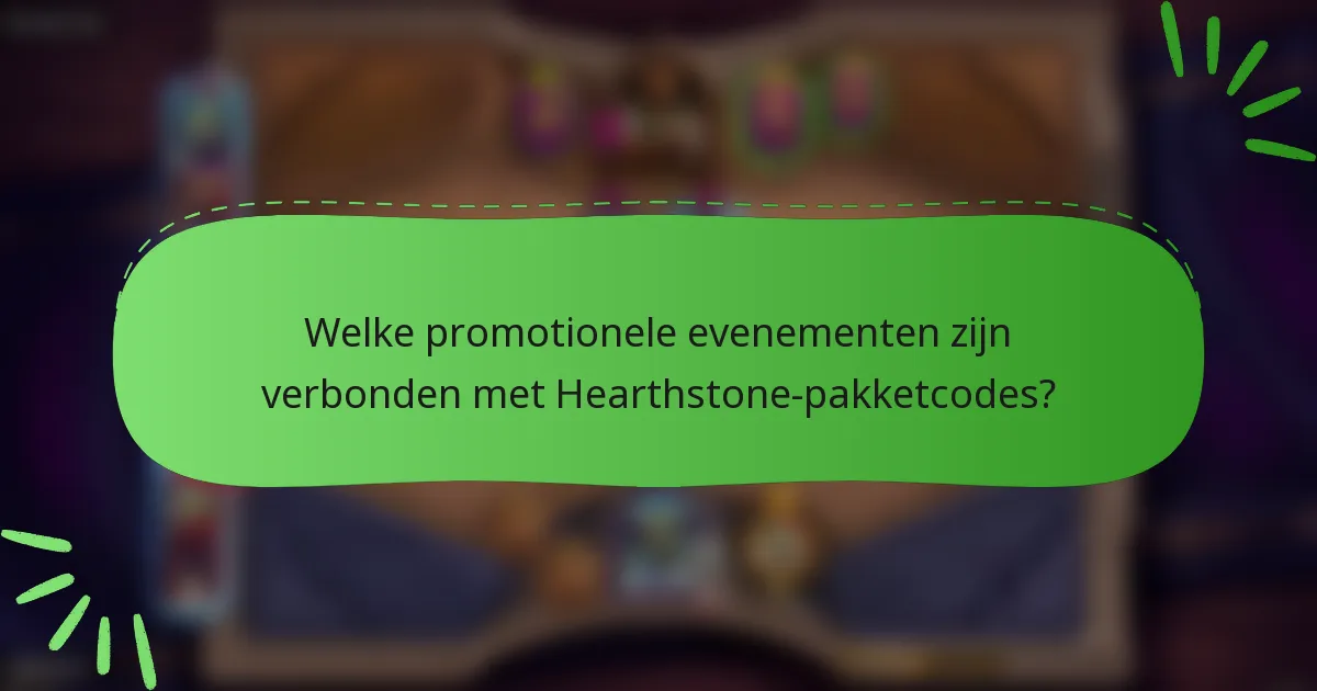 Welke promotionele evenementen zijn verbonden met Hearthstone-pakketcodes?