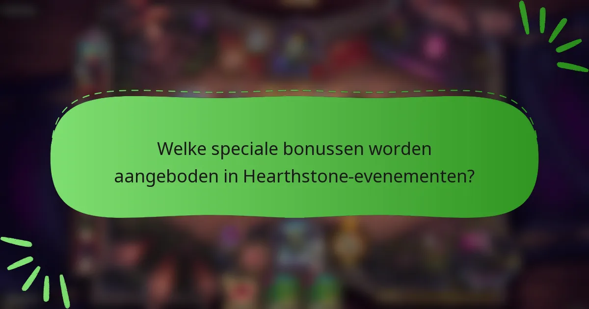 Welke speciale bonussen worden aangeboden in Hearthstone-evenementen?