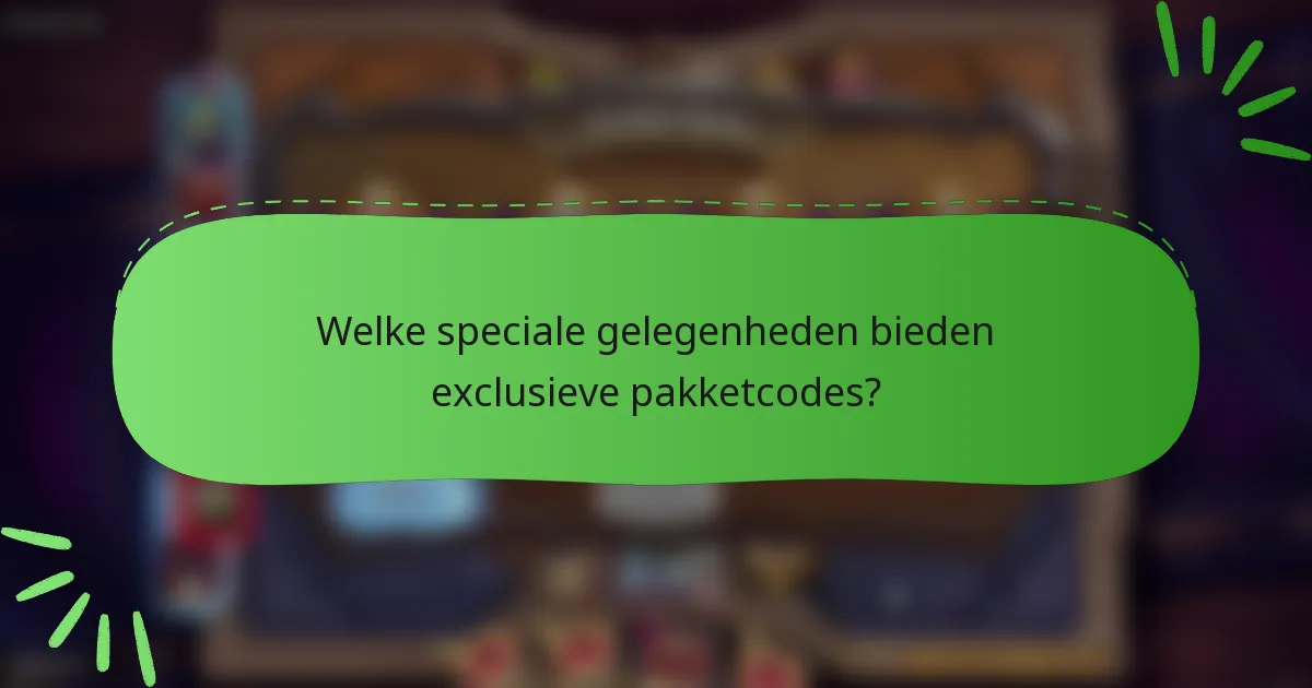 Welke speciale gelegenheden bieden exclusieve pakketcodes?