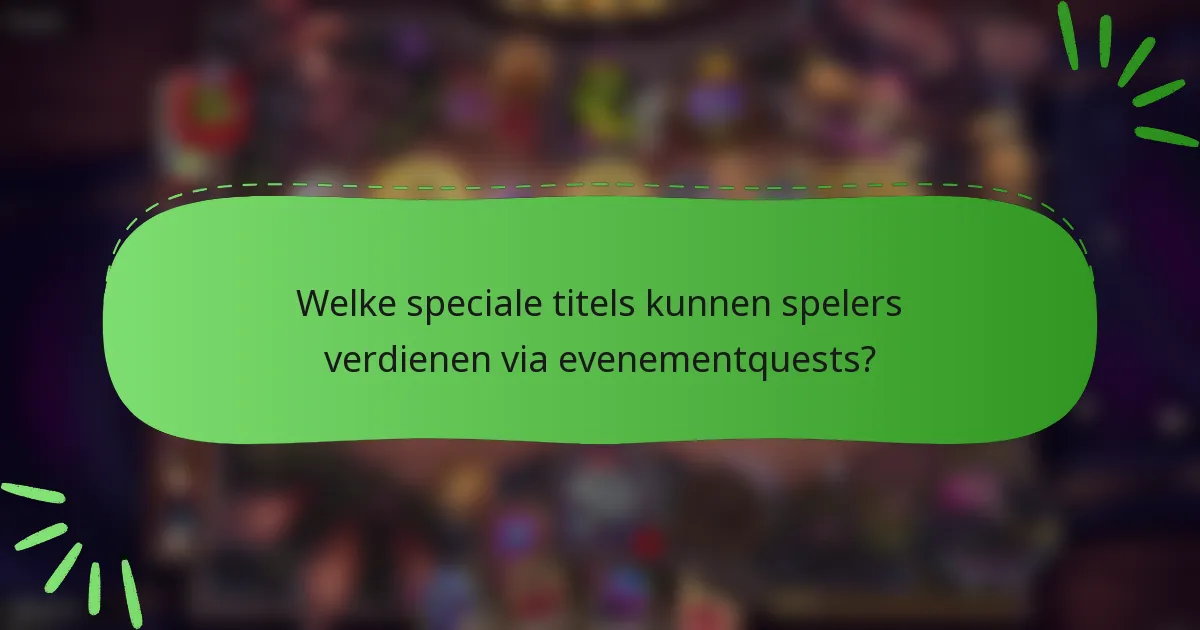 Welke speciale titels kunnen spelers verdienen via evenementquests?