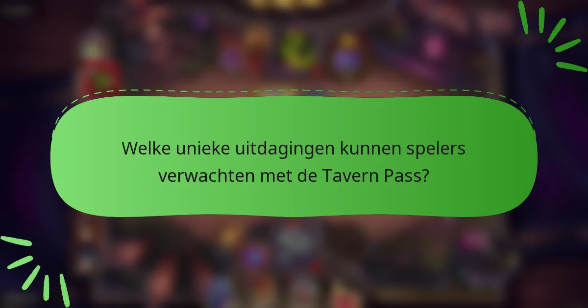 Welke unieke uitdagingen kunnen spelers verwachten met de Tavern Pass?