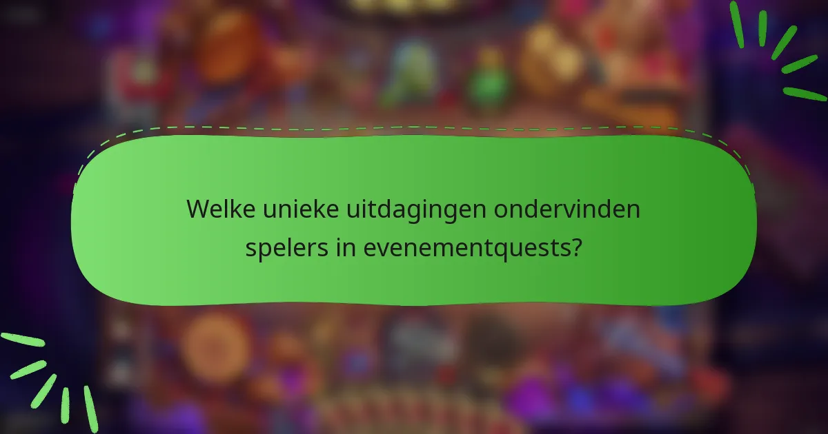 Welke unieke uitdagingen ondervinden spelers in evenementquests?
